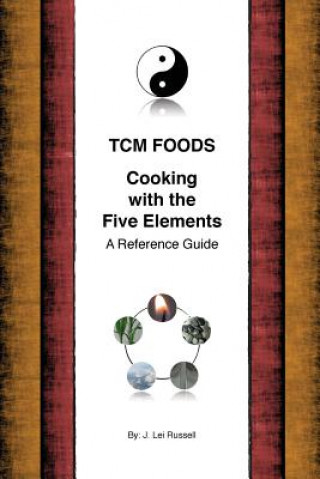 Kniha TCM Foods, Cooking With The Five Elements: A Reference Guide J Lei Russell