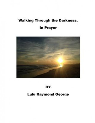 Kniha Walking Through the Darkness, In Prayer Lulu Raymond George