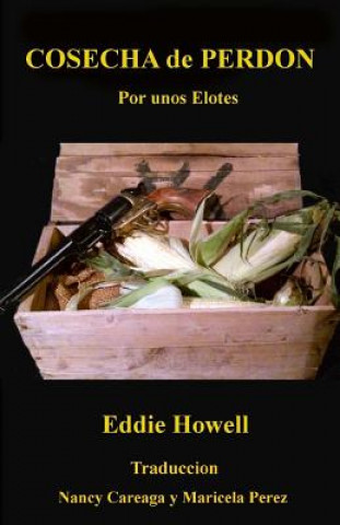 Книга Cosecha de Perdon: Por Unos Elotes MR Eddie Howell