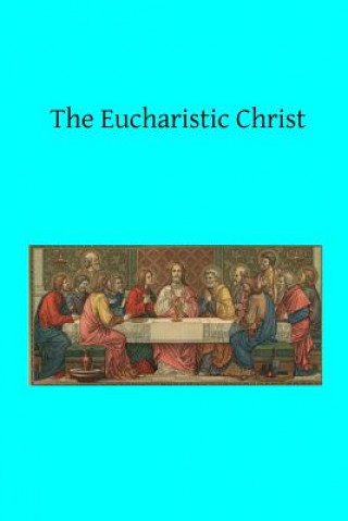 Knjiga The Eucharistic Christ Rev A Tesniere