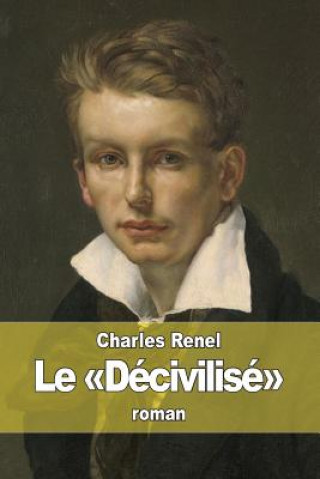 Kniha Le Décivilisé Charles Renel