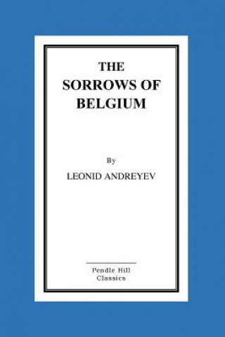 Könyv The Sorrows of Belgium: A Play In Six Scenes Leonid Andreyev