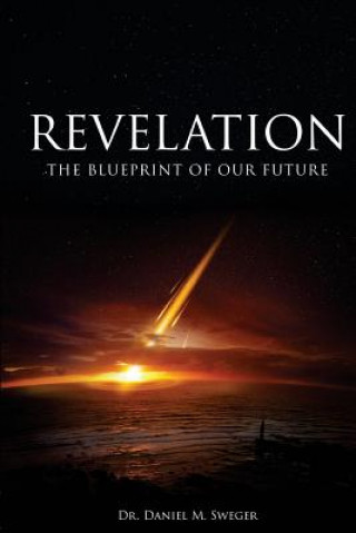 Libro Revelation: : The Blueprint of Our Future Dr Daniel M Sweger