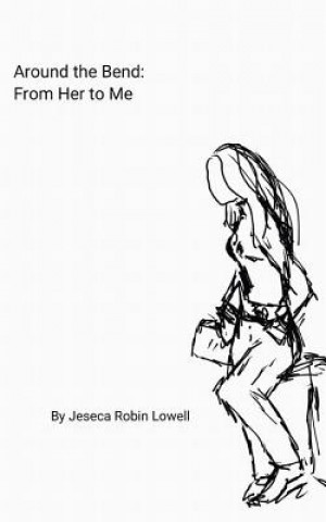 Kniha Around The Bend: From Her to Me Jeseca Robin Lowell