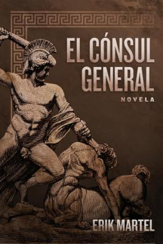 Knjiga El Consul General: novela MR Erik Martel
