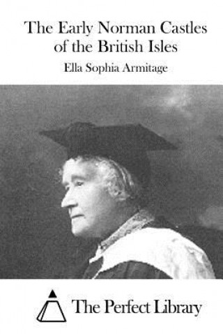 Kniha The Early Norman Castles of the British Isles Ella Sophia Armitage