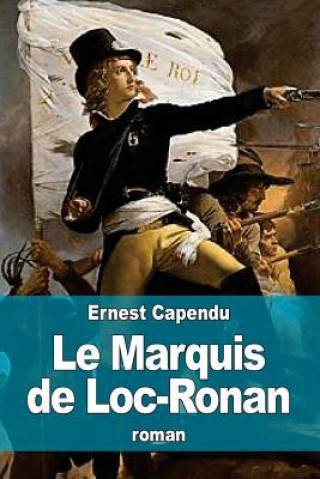 Kniha Le Marquis de Loc-Ronan Ernest Capendu