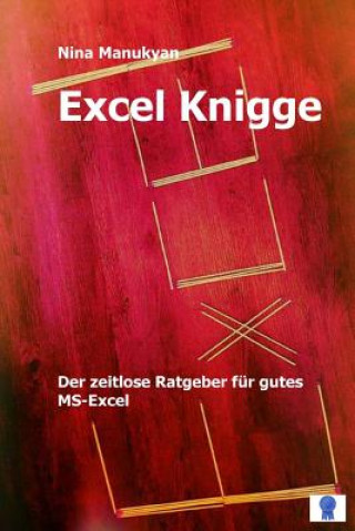 Knjiga Excel Knigge: Der zeitlose Ratgeber für gutes MS-Excel. Nina Manukyan