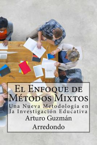 Carte El Enfoque de Métodos Mixtos: Una Nueva Metodología en la Investigación Educativa Arturo Guzman Arredondo