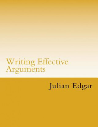 Kniha Writing Effective Arguments Julian Edgar