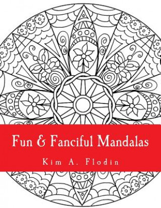 Book Fun & Fanciful Mandalas: For Adult Coloring Fun Kim a Flodin