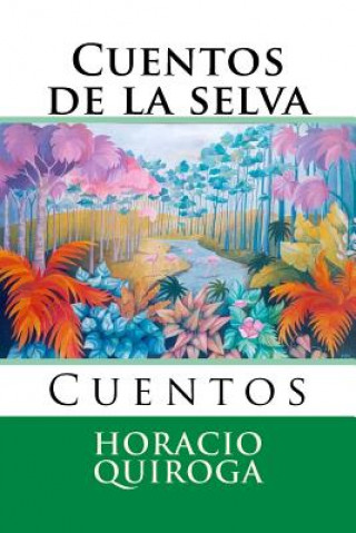 Книга Cuentos de la selva: Cuentos Horacio Quiroga