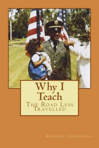 Book Why I Teach: The Road Less Travelled Edward B Anderson