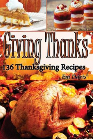 Книга Giiving Thanks: 136 Thanksgiving Recipes Em Davis