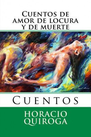 Kniha Cuentos de amor de locura y de muerte: Cuentos Horacio Quiroga