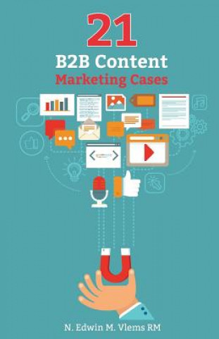 Kniha 21 B2B Content Marketing Cases: Inspirerende actuele Nederlandse cases N Edwin M Vlems Rm