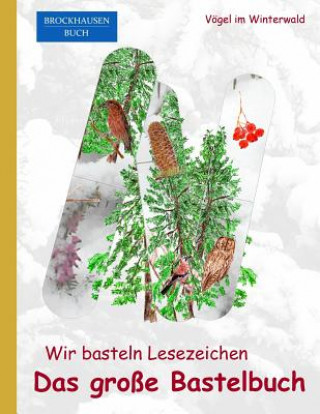 Carte Brockhausen: Wir basteln Lesezeichen - Das grosse Bastelbuch: Vögel im Winterwald Dortje Golldack