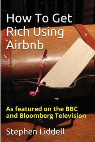 Книга How To Get Rich Using Airbnb MR Stephen Liddell