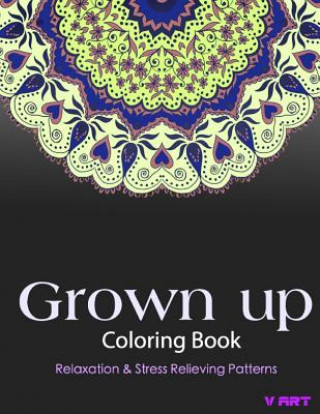 Kniha Grown Up Coloring Book: Coloring Books for Grownups: Stress Relieving Patterns V Art