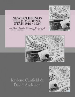 Kniha News Clippings from Modena, Utah 1916 - 1924: and New Castle & Lund, Utah with surrounding areas 1910 - 1923 Kaylene Canfield