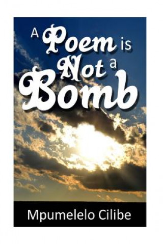 Kniha A Poem is Not a Bomb MR Mpumelelo Cilibe