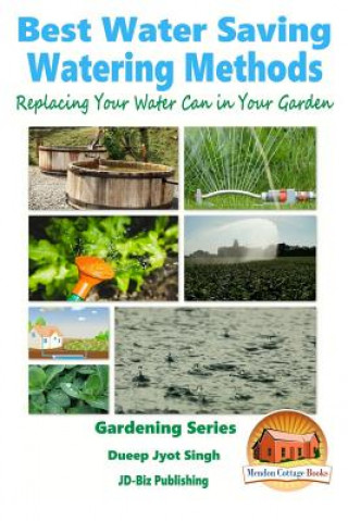 Kniha Best Water Saving - Watering Methods - Replacing Your Water Can in Your Garden Dueep Jyot Singh