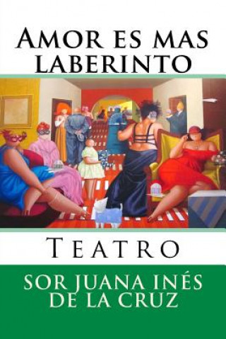 Könyv Amor es mas laberinto: Teatro sor Juana Ines de la Cruz