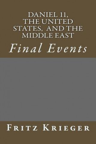 Carte Daniel 11, the United States, and the Middle East: Final Events Fritz K Krieger
