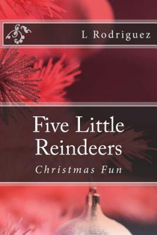 Könyv Five Little Reindeers: Christmas Fun L  Rodriguez