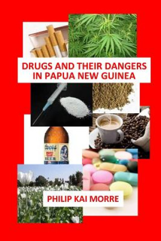 Kniha Drugs and Their Dangers in Papua New Guinea Philip Kai Morre