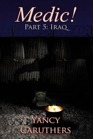 Könyv Medic!: Part 5: Iraq Yancy Wade Caruthers