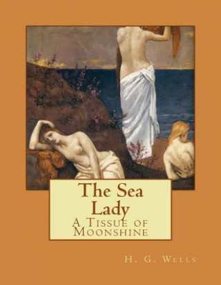 Carte The Sea Lady: A Tissue of Moonshine H G Wells