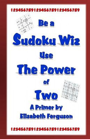 Buch Be a Sudoku Wiz Use the Power of Two A Primer Elizabeth Ferguson