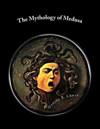 Könyv The Mythology of Medusa: A Complete Reference Daniel B Lewis
