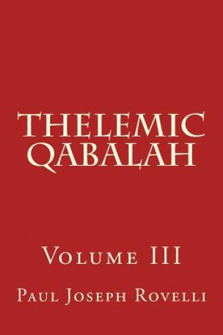 Könyv Thelemic Qabalah: Volume III Paul Joseph Rovelli