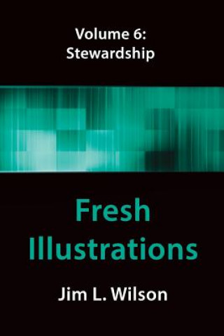 Kniha Fresh Illustrations Volume 6: Stewardship Jim L Wilson