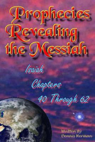 Kniha Prophecies Revealing the Messiah: Isaiah Chapters 40 Through 62 Dennis Herman