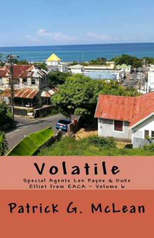 Kniha Volatile: Special Agents Lex Payne & Duke Elliot from EACA Volume 6 Patrick G McLean