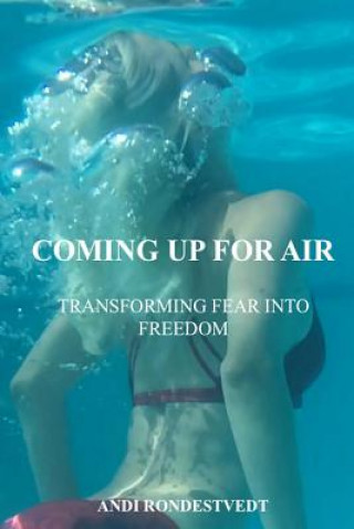 Книга Coming Up For Air: Transforming Fear Into Freedom Andi Rondestvedt