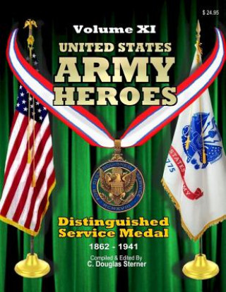 Книга United States Army Heroes - Volume XI: Distinguished Service Medal (1862 - 1941) C Douglas Sterner