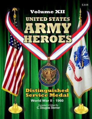 Könyv United States Army Heroes - Volume XII: Distinguished Service Medal (WWII - 1960) C Dougloas Sterner