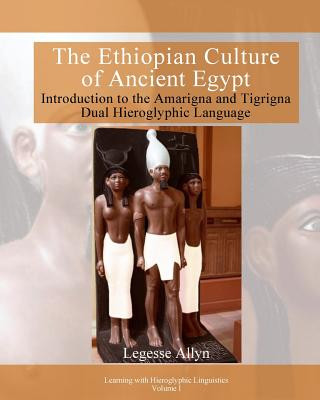 Kniha The Ethiopian Culture of Ancient Egypt: Introduction to the Amarigna and Tigrigna Dual Hieroglyphic Language Legesse Allyn