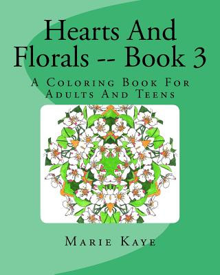 Kniha Hearts And Florals -- Book 3: A Coloring Book For Adults And Teens Marie Kaye