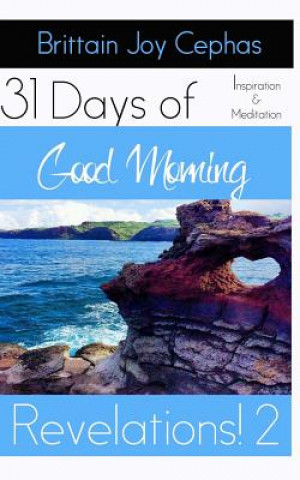 Carte Good Morning Revelations 2!: 31 Days of Inspiration and Revelation Brittain Joy Cephas