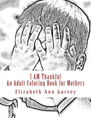 Carte I Am Thankful: An Adult Coloring Book for Mothers Elizabeth Ann Garvey