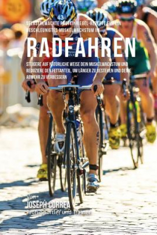 Book Selbstgemachte Proteinriegel-Rezepte fur ein beschleunigtes Muskelwachstum im Radfahren: Steigere auf naturliche Weise dein Muskelwachstum und reduzie Correa (Zertifizierter Sport-Ernahrungsb