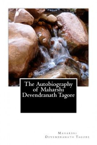 Kniha The Autobiography of Maharshi Devendranath Tagore Maharshi Devendranath Tagore