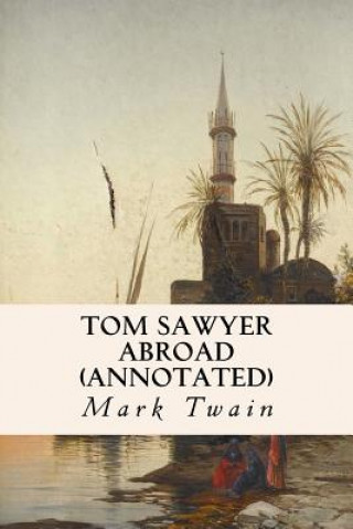 Könyv Tom Sawyer Abroad (annotated) Mark Twain