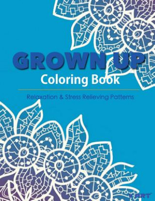 Livre Grown Up Coloring Book 15: Coloring Books for Grownups: Stress Relieving Patterns V Art