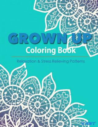 Carte Grown Up Coloring Book 16: Coloring Books for Grownups: Stress Relieving Patterns V Art